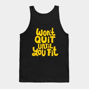 Won't Quit Until You Fit - Gym Workout Fitness Motivation Quote (Yellow) Tank Top